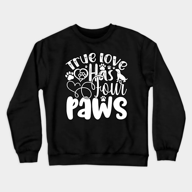 True Love Has Four Paws Dog Dogs Crewneck Sweatshirt by fromherotozero